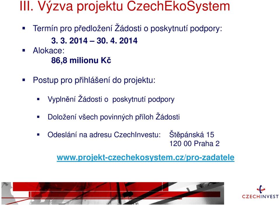 2014 Alokace: 86,8 milionu Kč Postup pro přihlášení do projektu: Vyplnění Žádosti o