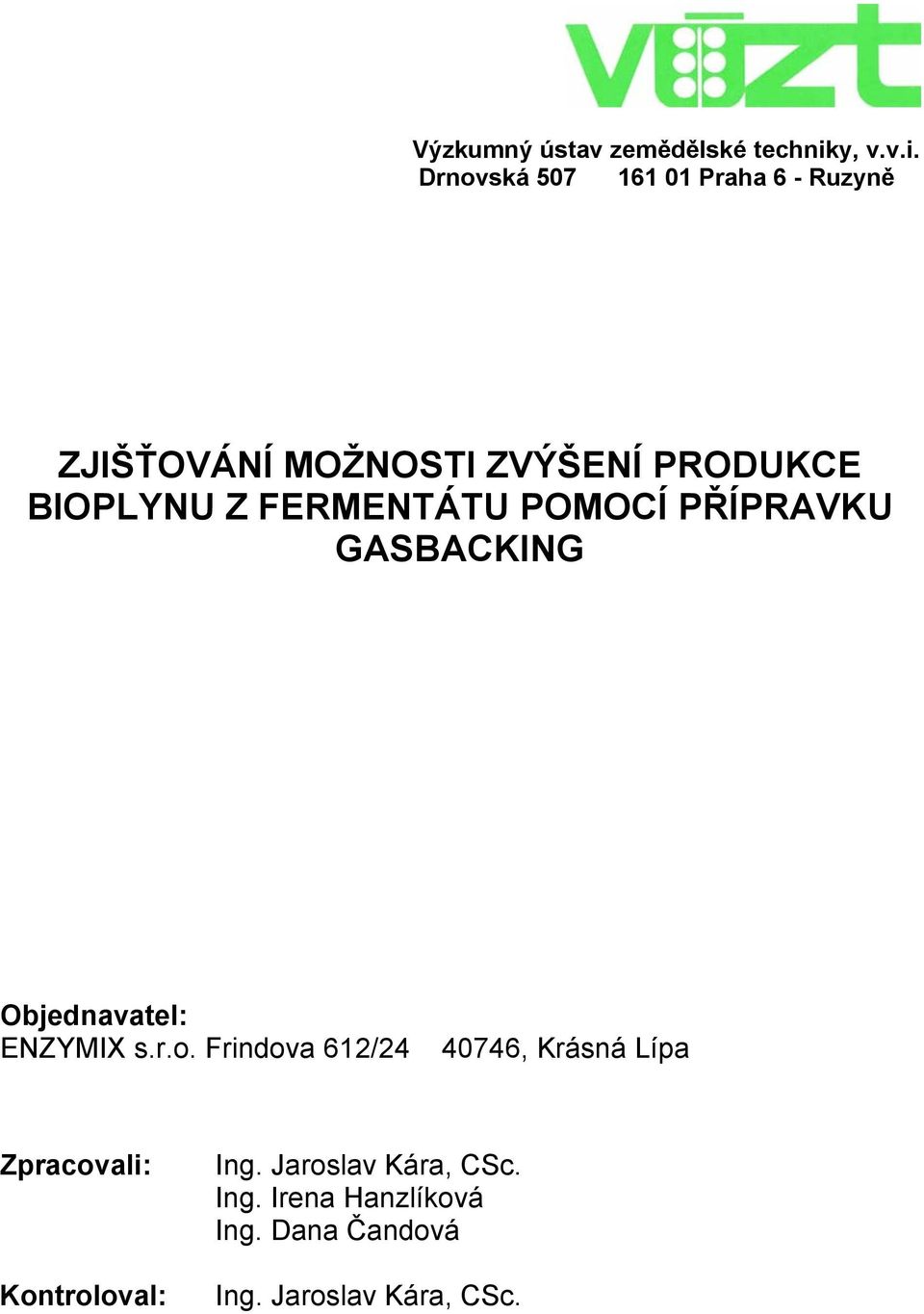 Drnovská 507 161 01 Praha 6 - Ruzyně ZJIŠŤOVÁNÍ MOŽNOSTI ZVÝŠENÍ PRODUKCE BIOPLYNU Z