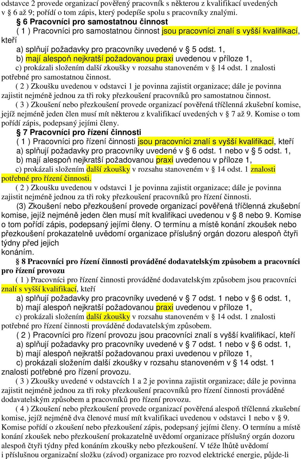 1, c) prokázali složením další zkoušky v rozsahu stanoveném v 14 odst. 1 znalosti potřebné pro samostatnou činnost.