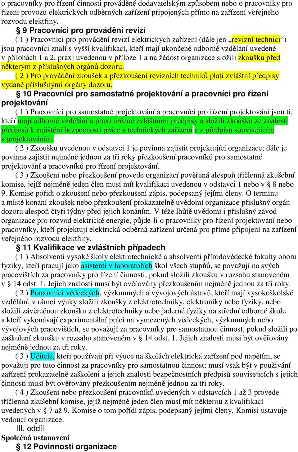 vzdělání uvedené v přílohách 1 a 2, praxi uvedenou v příloze 1 a na žádost organizace složili zkoušku před některým z příslušných orgánů dozoru.