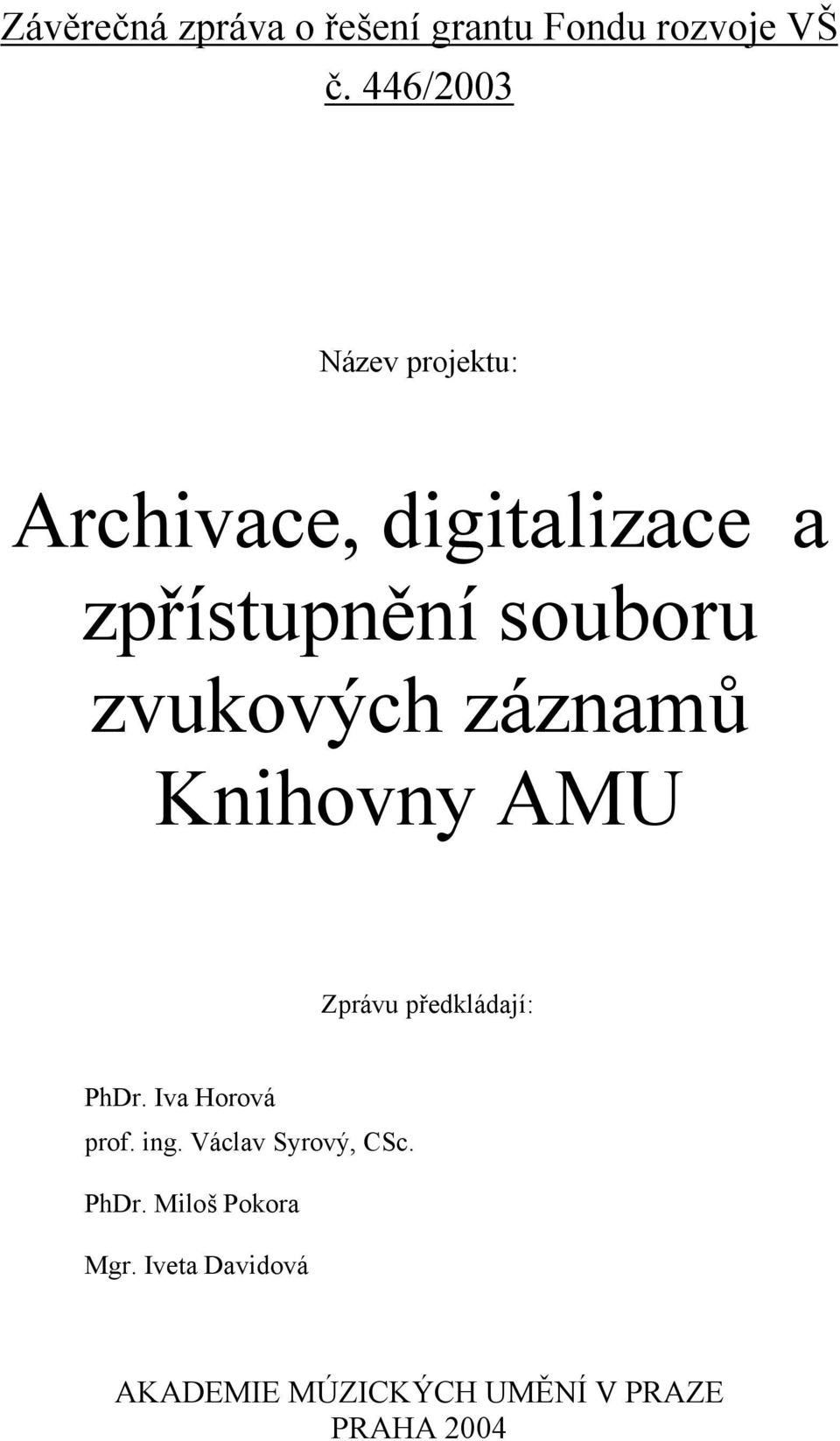 zvukových záznamů Knihovny AMU Zprávu předkládají: PhDr. Iva Horová prof.