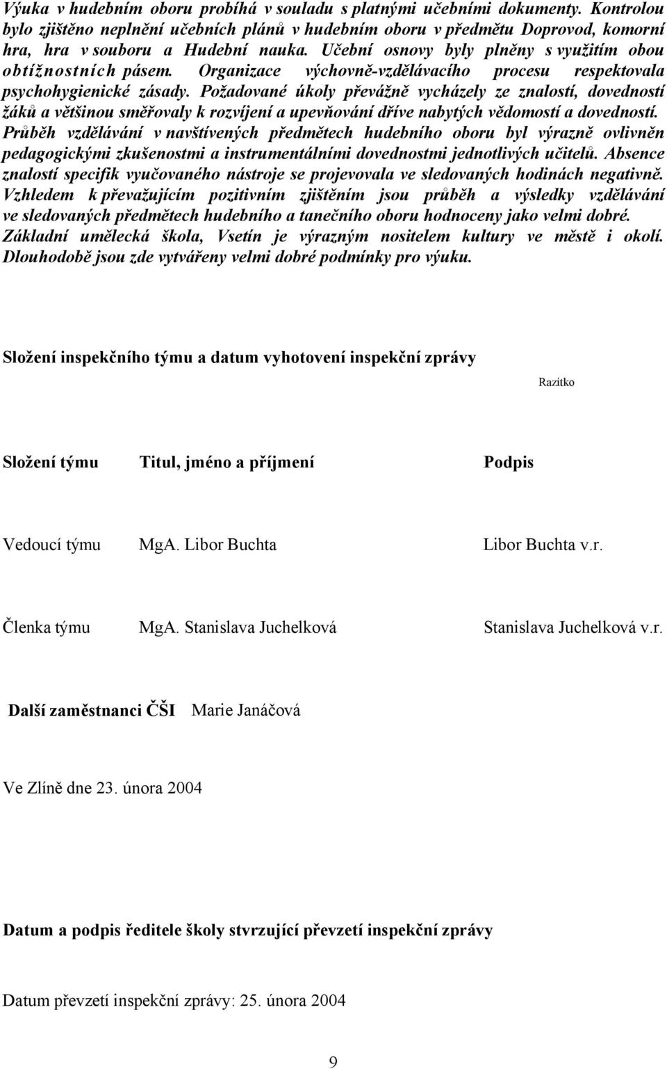 Organizace výchovně-vzdělávacího procesu respektovala psychohygienické zásady.