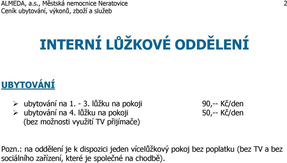 lůžku na pokoji (bez možnosti využití TV přijímače) 90,-- Kč/den 50,--