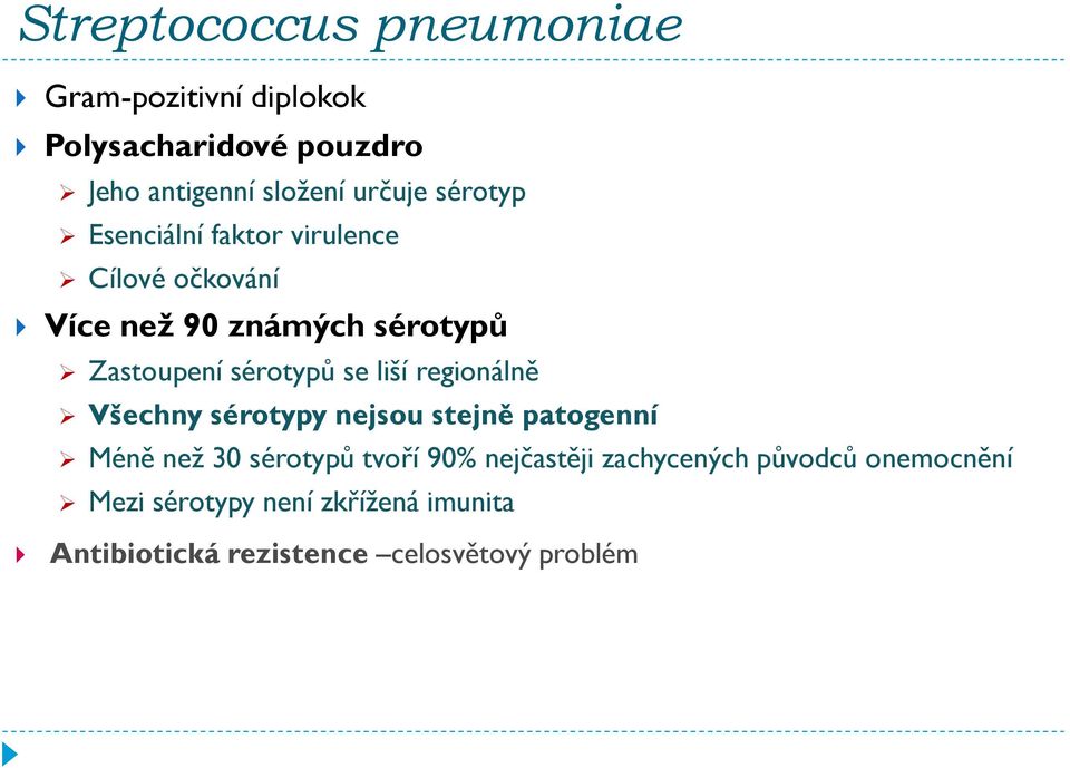 liší regionálně Všechny sérotypy nejsou stejně patogenní Méně než 30 sérotypů tvoří 90% nejčastěji