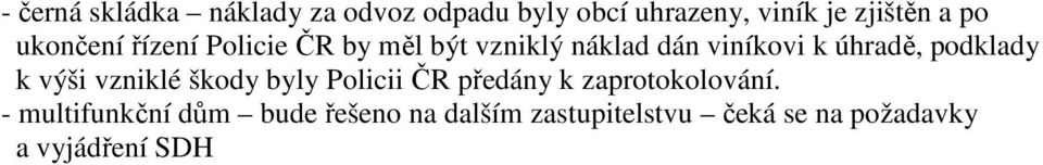 podklady k výši vzniklé škody byly Policii ČR předány k zaprotokolování.