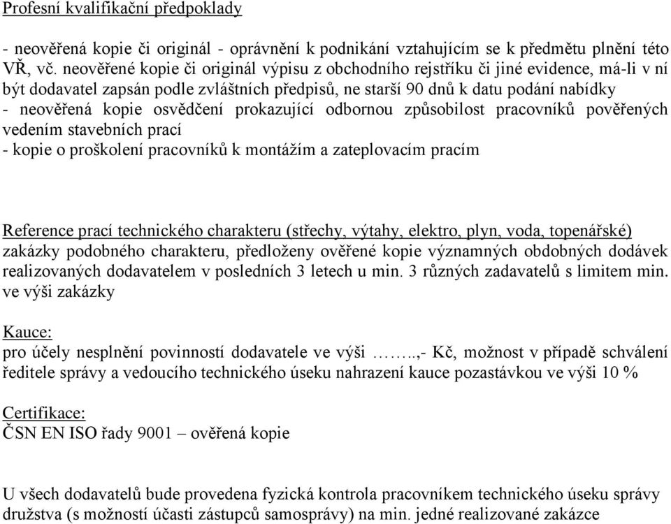 osvědčení prokazující odbornou způsobilost pracovníků pověřených vedením stavebních prací - kopie o proškolení pracovníků k montážím a zateplovacím pracím Reference prací technického charakteru