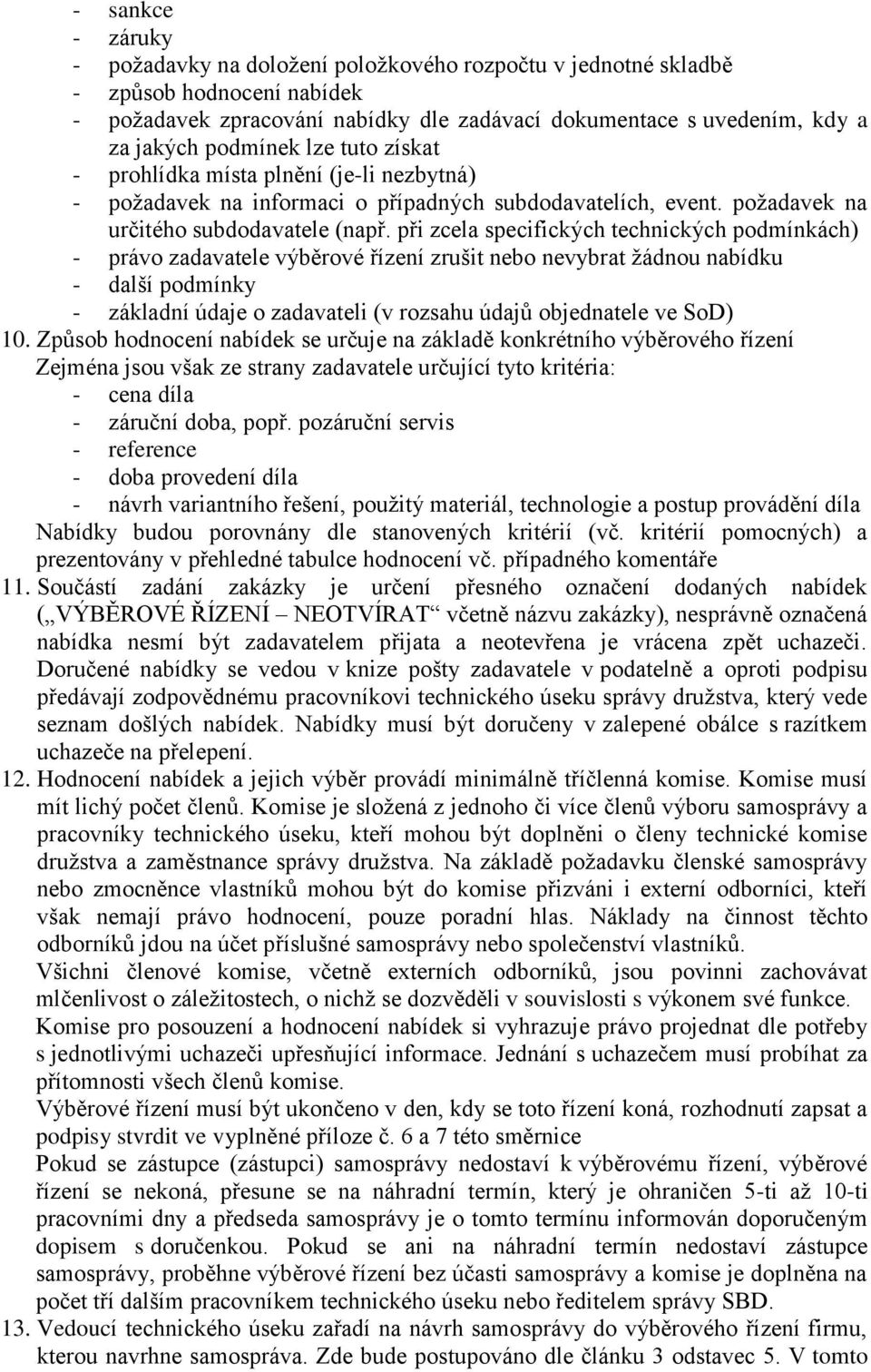 při zcela specifických technických podmínkách) - právo zadavatele výběrové řízení zrušit nebo nevybrat žádnou nabídku - další podmínky - základní údaje o zadavateli (v rozsahu údajů objednatele ve