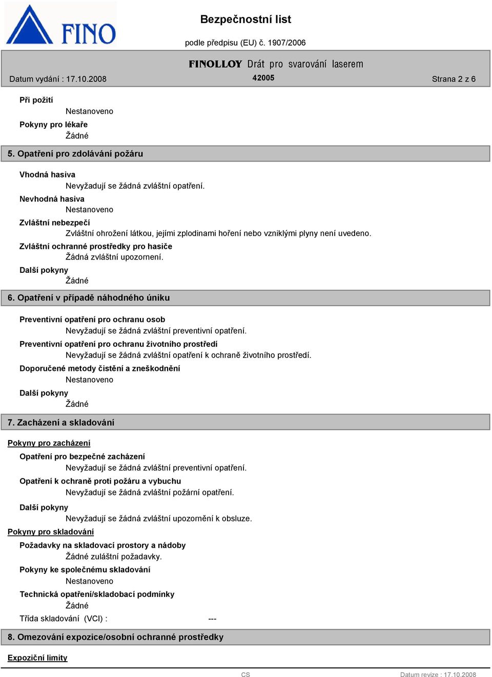 Opatření v případě náhodného úniku Preventivní opatření pro ochranu osob Nevyžadují se žádná zvláštní preventivní opatření.