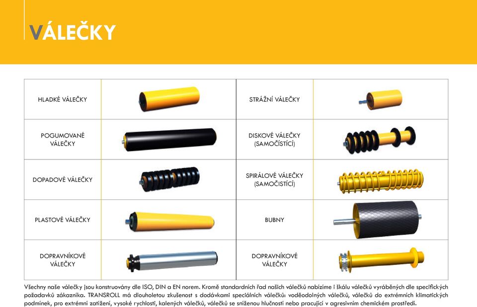 Kromě standardních řad našich válečků nabízíme i škálu válečků vyráběných dle specifických požadavků zákazníka.