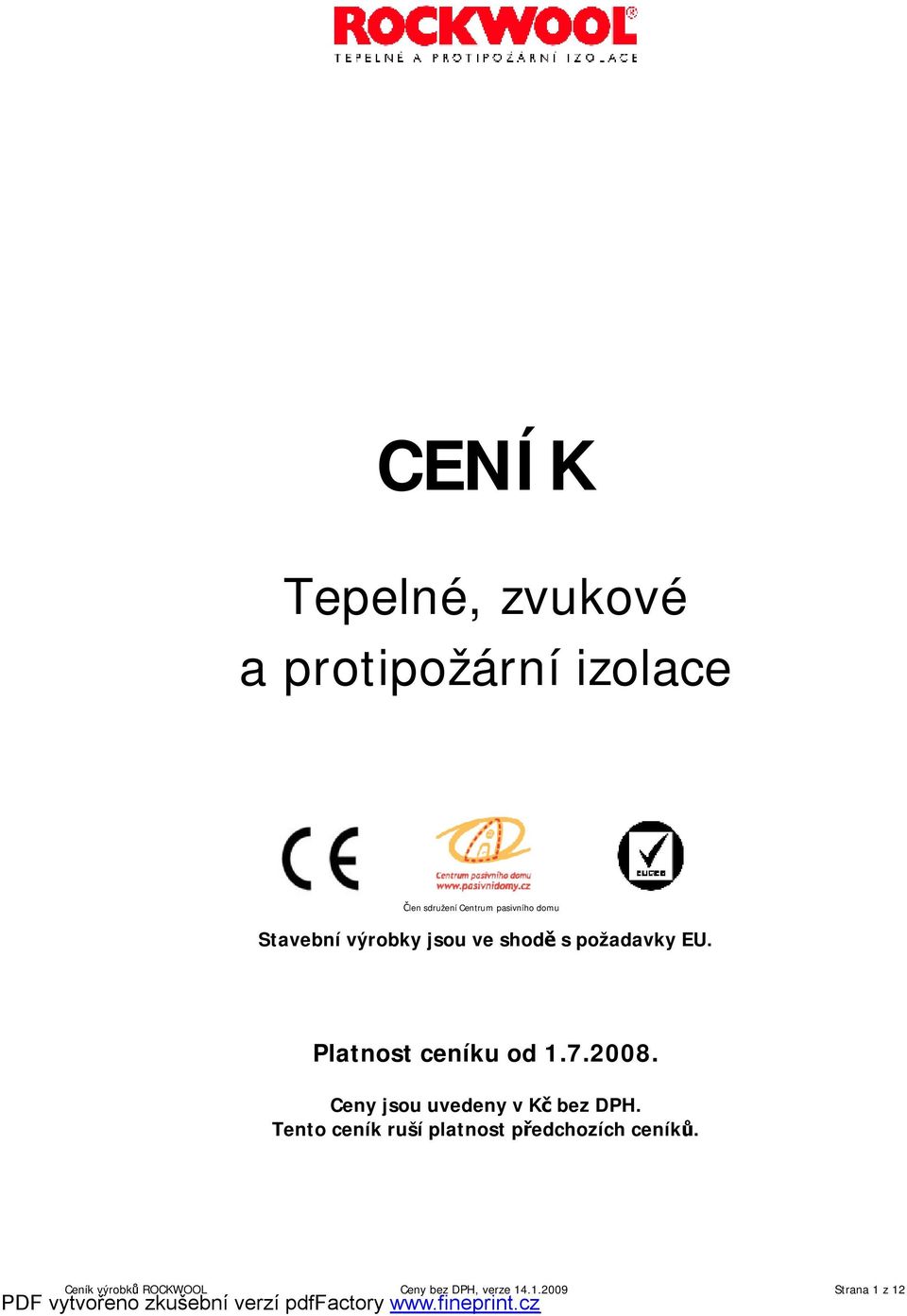 Platnost ceníku od 1.7.2008. Ceny jsou uvedeny v Kč bez DPH.