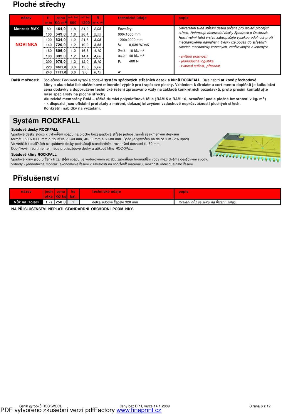 720,0 1,2 19,2 3,55 λd 0,039 W/mK 160 806,0 1,2 16,8 4,10 σmt 10 kn/m² 180 892,0 1,2 14,4 4,60 σ10 40 kn/m² 200 979,0 1,2 12,0 5,10 Fp 400 N 220 1065,0 0,6 12,0 5,60 240 1151,0 0,6 9,6 6,15 A1