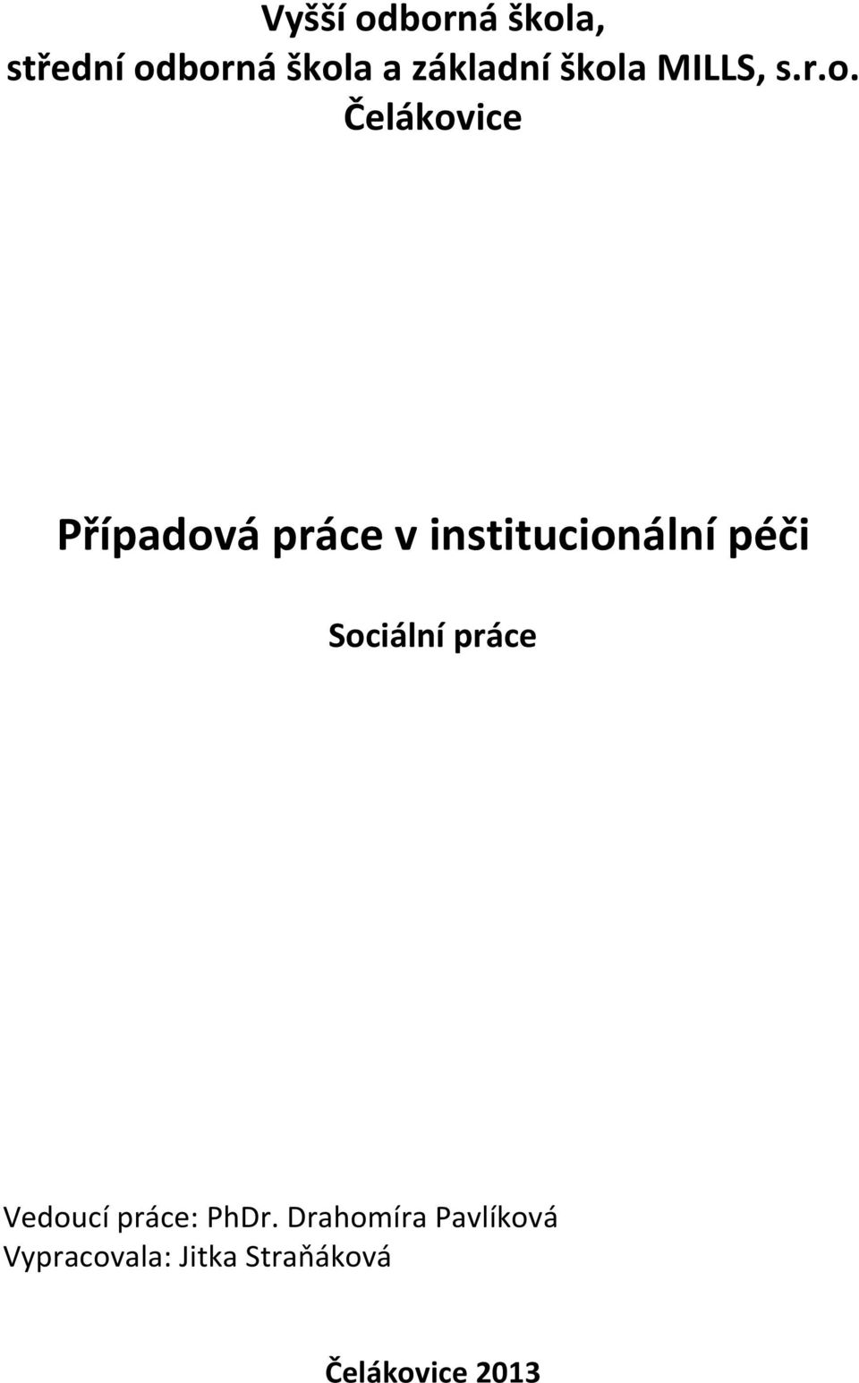 institucionální péči Sociální práce Vedoucí práce: PhDr.