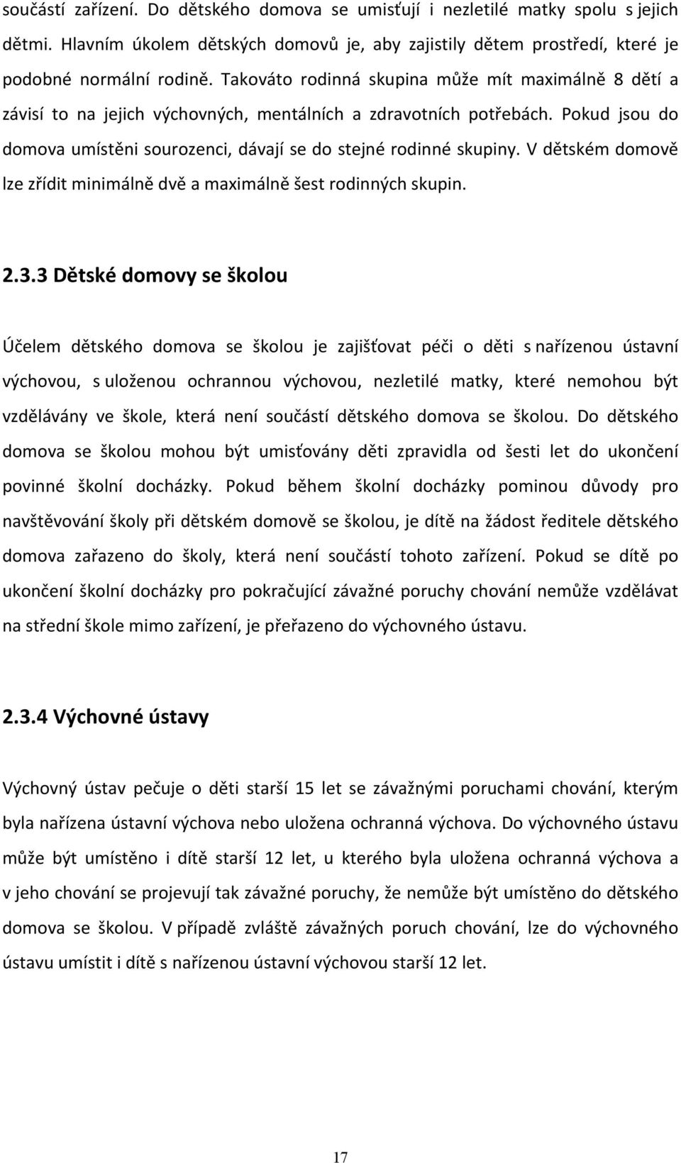 V dětském domově lze zřídit minimálně dvě a maximálně šest rodinných skupin. 2.3.