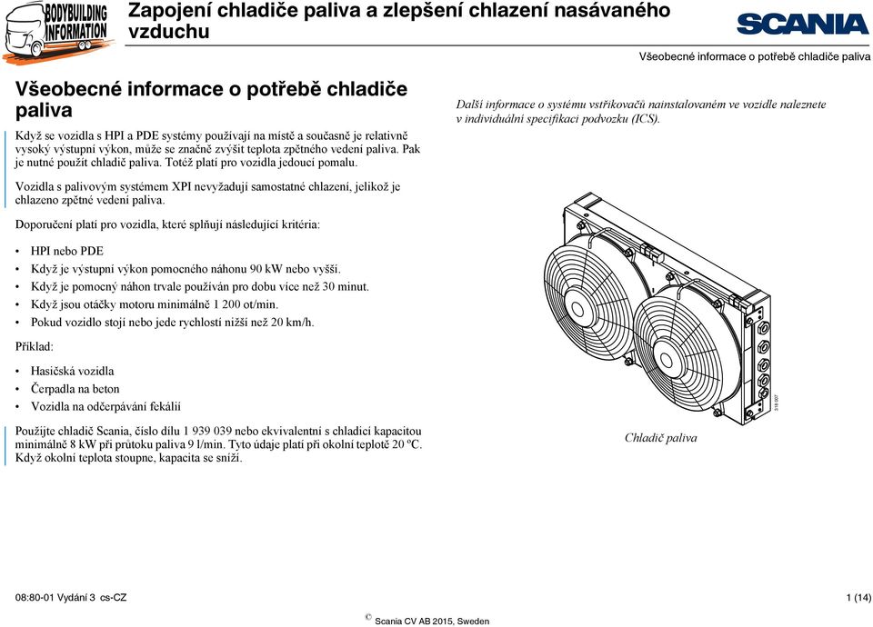 Další informace o systému vstřikovačů nainstalovaném ve vozidle naleznete v individuální specifikaci podvozku (ICS).