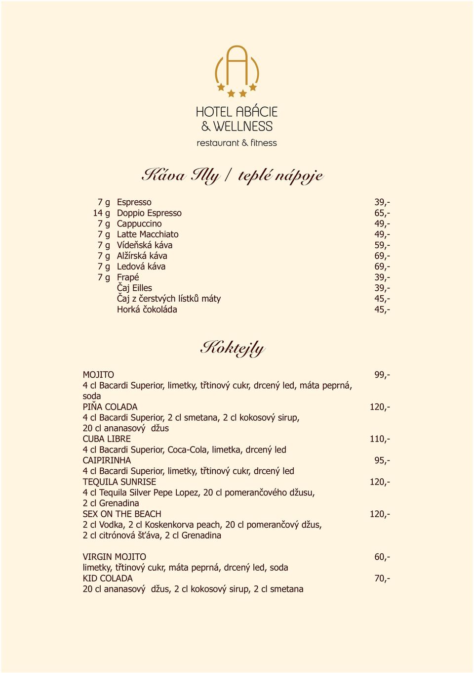 Superior, 2 cl smetana, 2 cl kokosový sirup, 20 cl ananasový džus CUBA LIBRE 110,- 4 cl Bacardi Superior, Coca-Cola, limetka, drcený led CAIPIRINHA 95,- 4 cl Bacardi Superior, limetky, třtinový cukr,