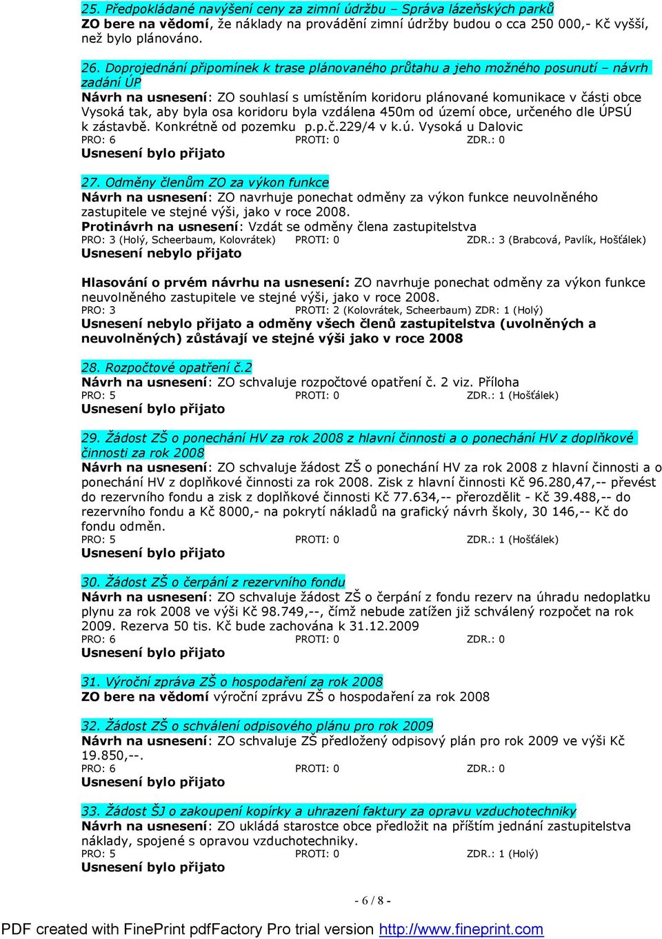 byla osa koridoru byla vzdá lena 450m od ú zemíobce, určeného dle ÚPSÚ k zá stavbě. Konkrétně od pozemku p.p.č.229/4 v k.ú. Vysoká u Dalovic 27.