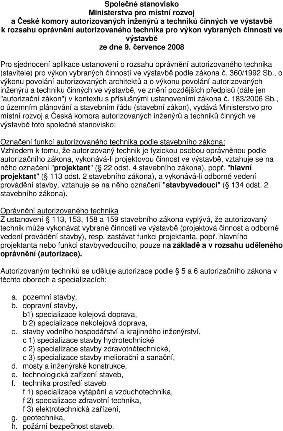 , o výkonu povolání autorizovaných architektů a o výkonu povolání autorizovaných inženýrů a techniků činných ve výstavbě, ve znění pozdějších předpisů (dále jen "autorizační zákon") v kontextu s