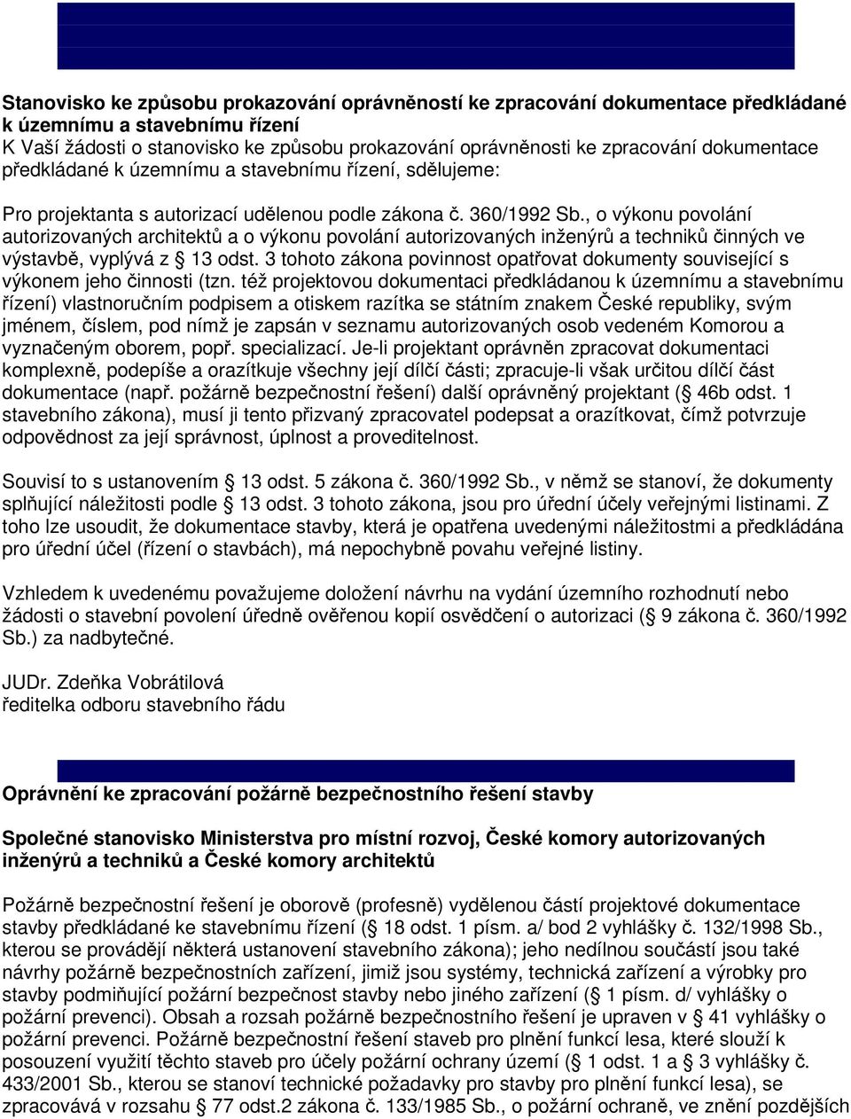 , o výkonu povolání autorizovaných architektů a o výkonu povolání autorizovaných inženýrů a techniků činných ve výstavbě, vyplývá z 13 odst.