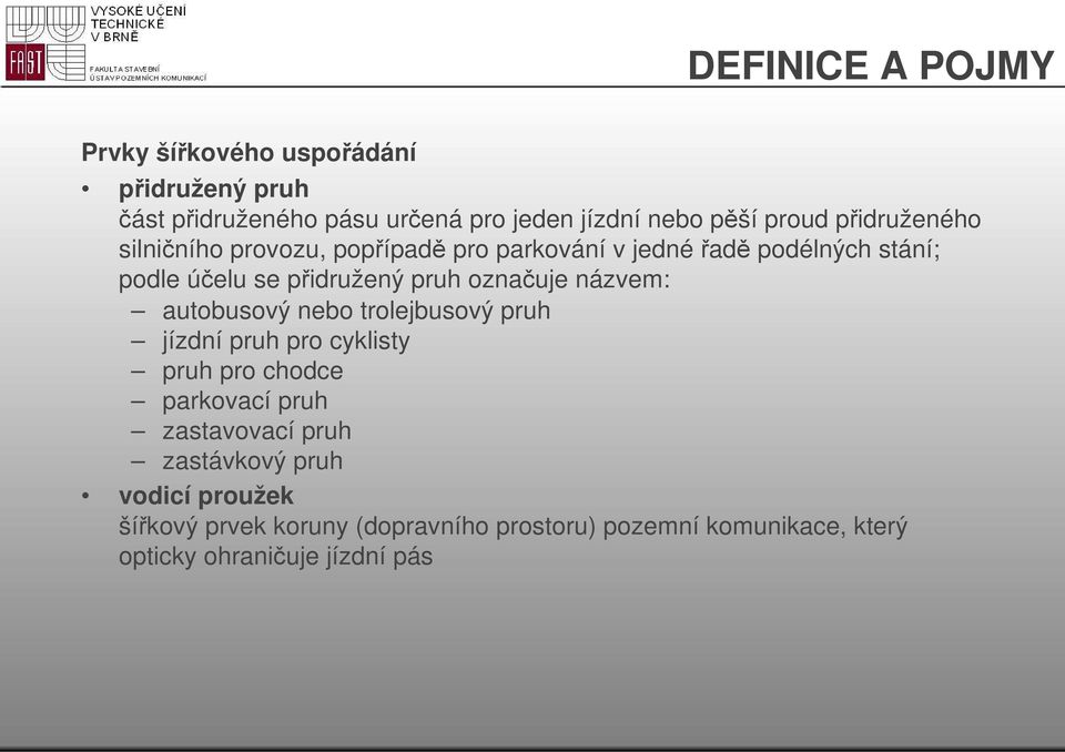 označuje názvem: autobusový nebo trolejbusový pruh jízdní pruh pro cyklisty pruh pro chodce parkovací pruh zastavovací pruh