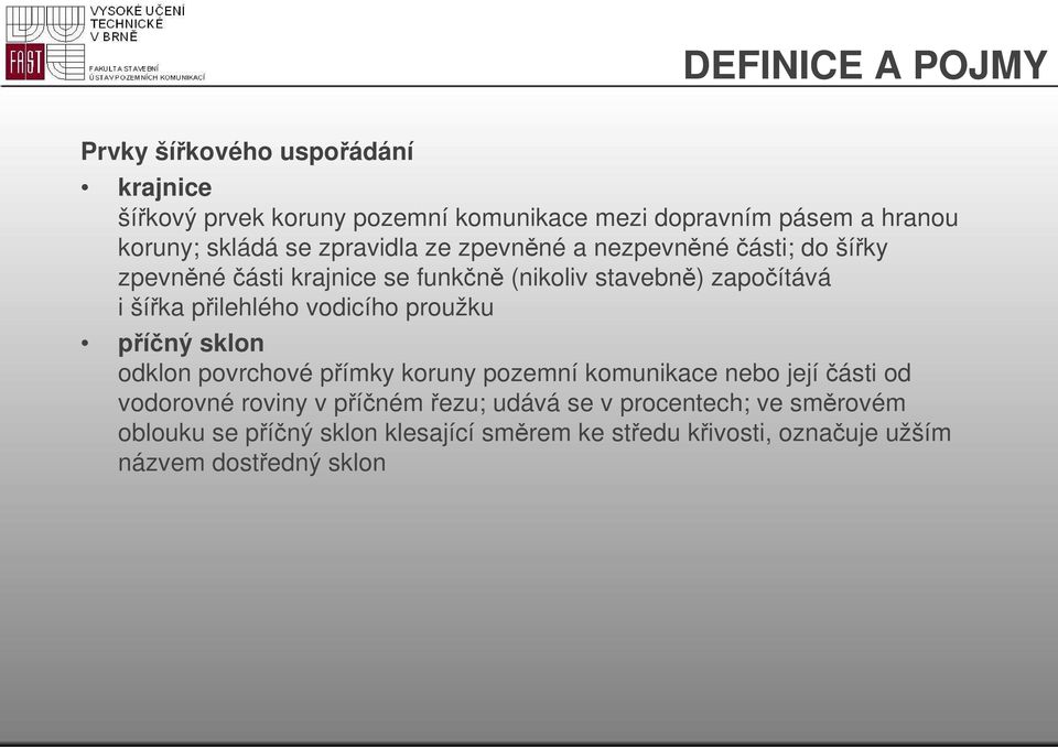 přilehlého vodicího proužku příčný sklon odklon povrchové přímky koruny pozemní komunikace nebo jejíčásti od vodorovné roviny v