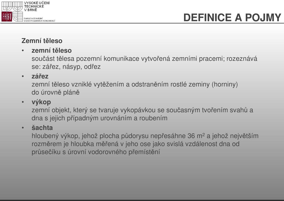 vykopávkou se současným tvořením svahů a dna s jejich případným urovnáním a roubením šachta hloubený výkop, jehož plocha půdorysu