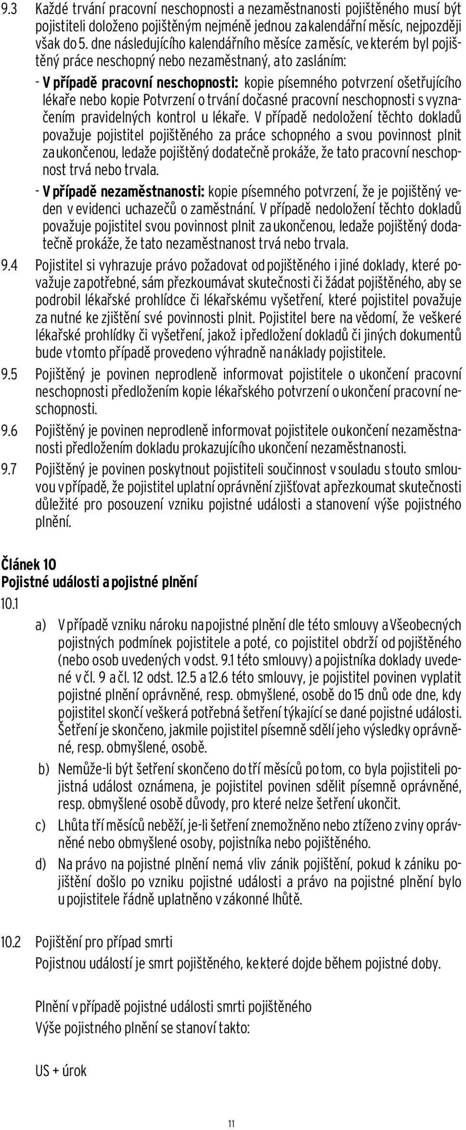 lékaře nebo kopie Potvrzení o trvání dočasné pracovní neschopnosti s vyznačením pravidelných kontrol u lékaře.