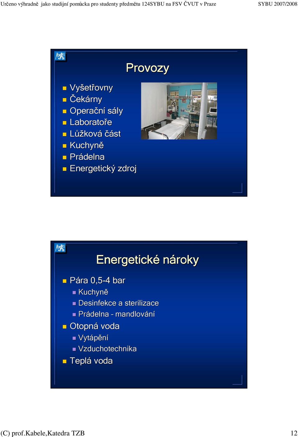 bar Kuchyně Desinfekce a sterilizace Prádelna mandlování Otopná