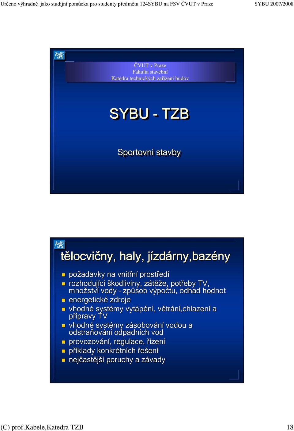 energetické zdroje vhodné systémy vytápění,, větrv trání,chlazení a přípravy pravy TV vhodné systémy zásobovz sobování vodou a odstraňov