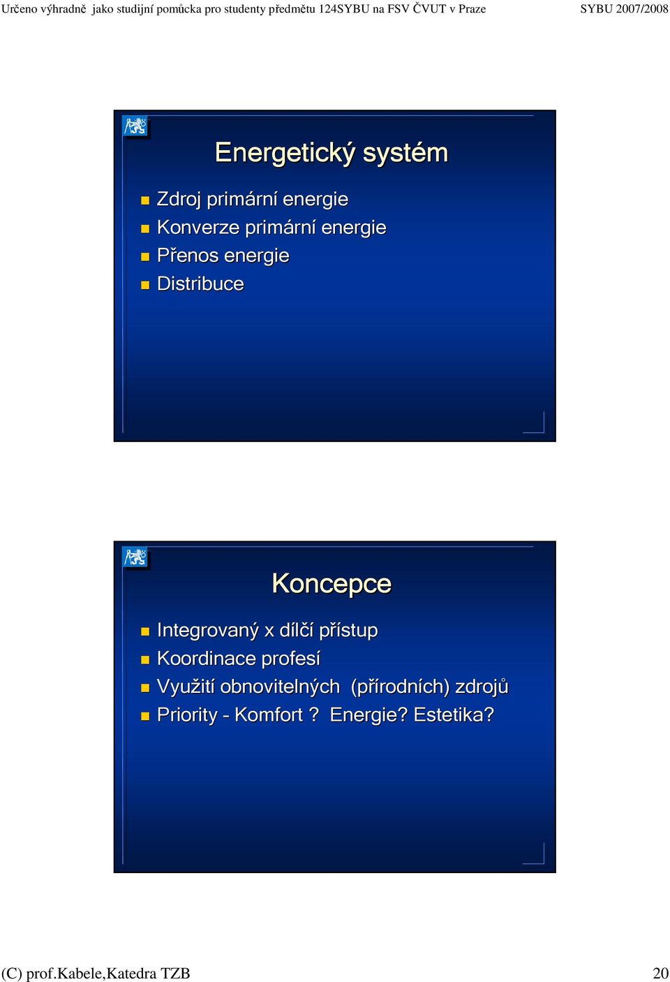 přístup Koordinace profesí Využit itíobnovitelných (přírodn rodních)