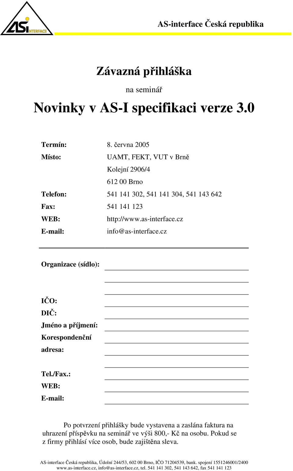 cz E-mail: info@as-interface.cz Organizace (sídlo): IČO: DIČ: Jméno a příjmení: Korespondenční adresa: Tel./Fax.