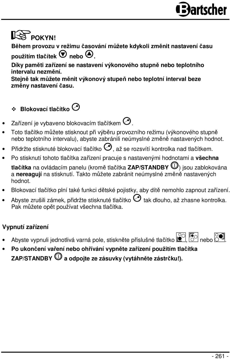 Toto tlačítko můžete stisknout při výběru provozního režimu (výkonového stupně nebo teplotního intervalu), abyste zabránili neúmyslné změně nastavených hodnot.