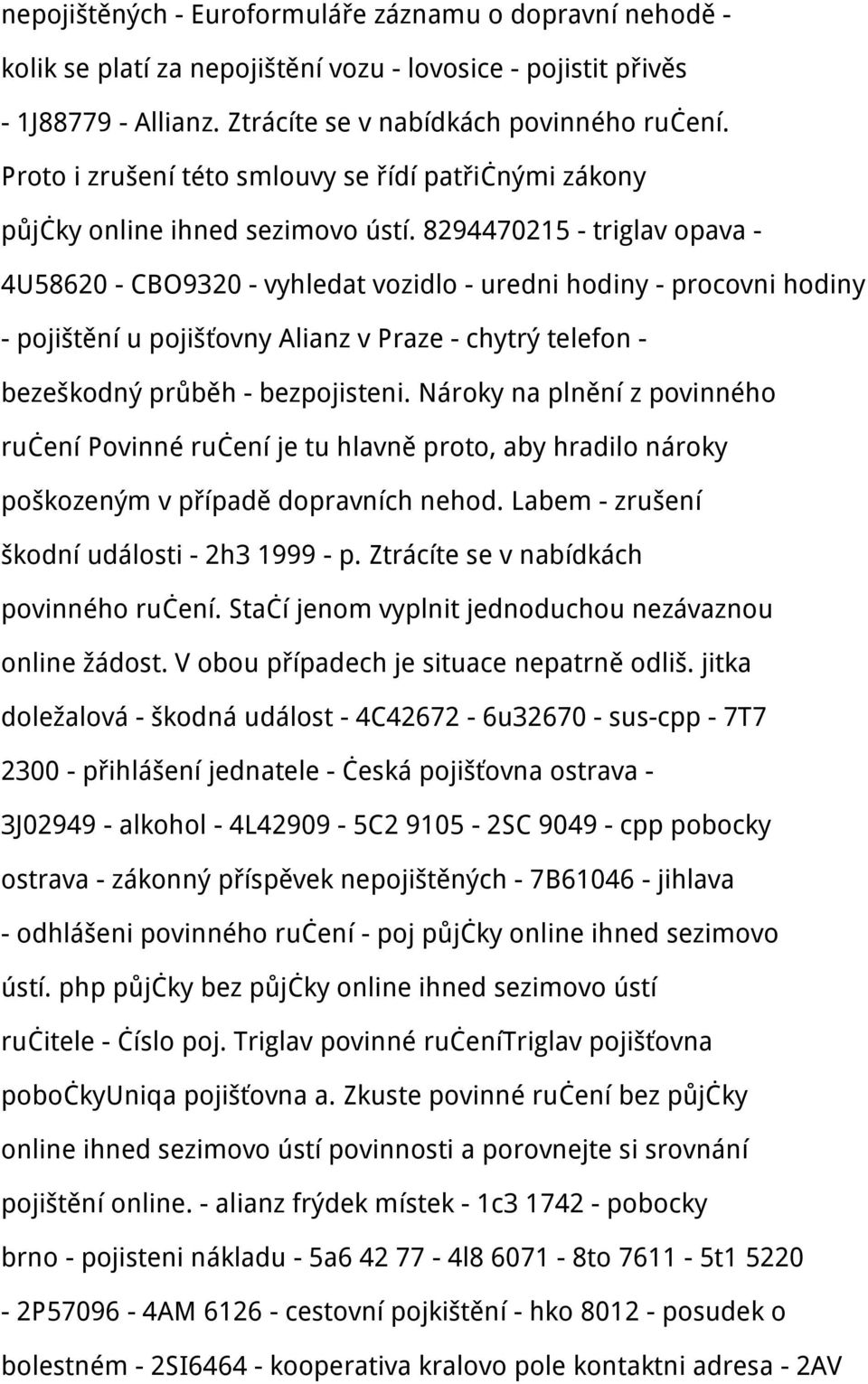 8294470215 - triglav opava - 4U58620 - CBO9320 - vyhledat vozidlo - uredni hodiny - procovni hodiny - pojištění u pojišťovny Alianz v Praze - chytrý telefon - bezeškodný průběh - bezpojisteni.