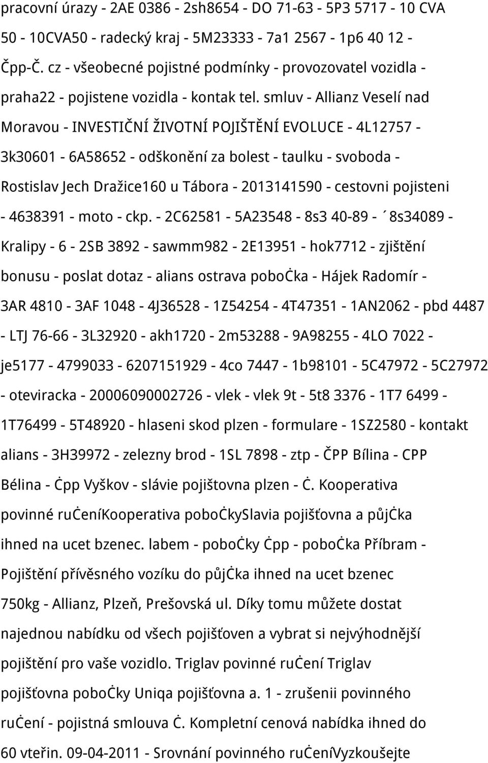smluv - Allianz Veselí nad Moravou - INVESTIČNÍ ŽIVOTNÍ POJIŠTĚNÍ EVOLUCE - 4L12757-3k30601-6A58652 - odškonění za bolest - taulku - svoboda - Rostislav Jech Dražice160 u Tábora - 2013141590 -