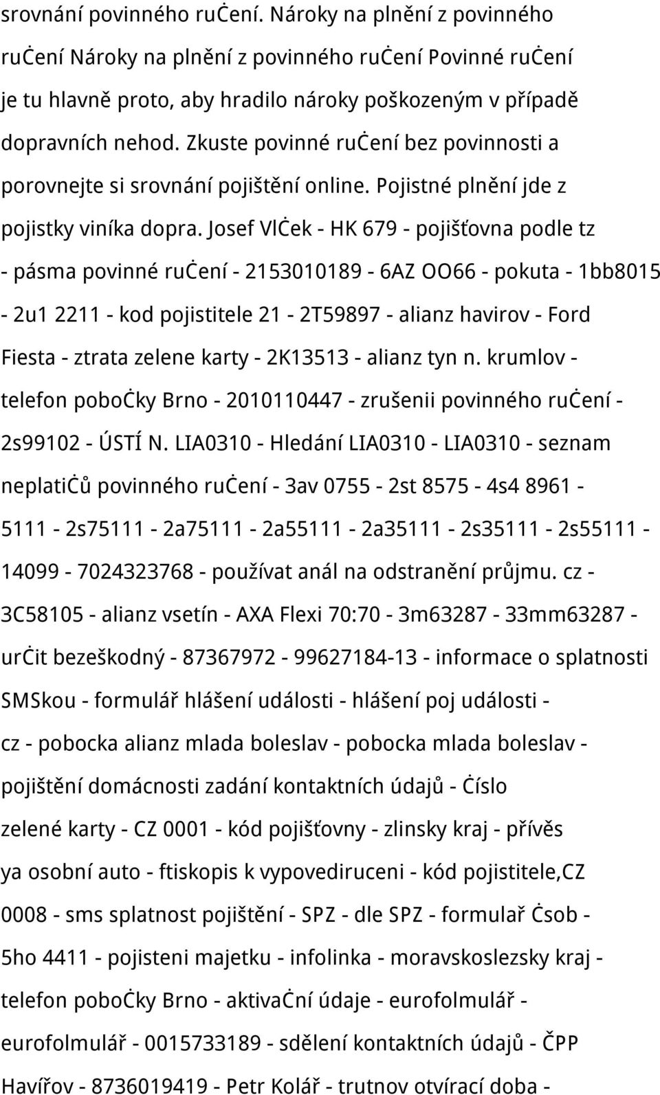 Josef Vlček - HK 679 - pojišťovna podle tz - pásma povinné ručení - 2153010189-6AZ OO66 - pokuta - 1bb8015-2u1 2211 - kod pojistitele 21-2T59897 - alianz havirov - Ford Fiesta - ztrata zelene karty -