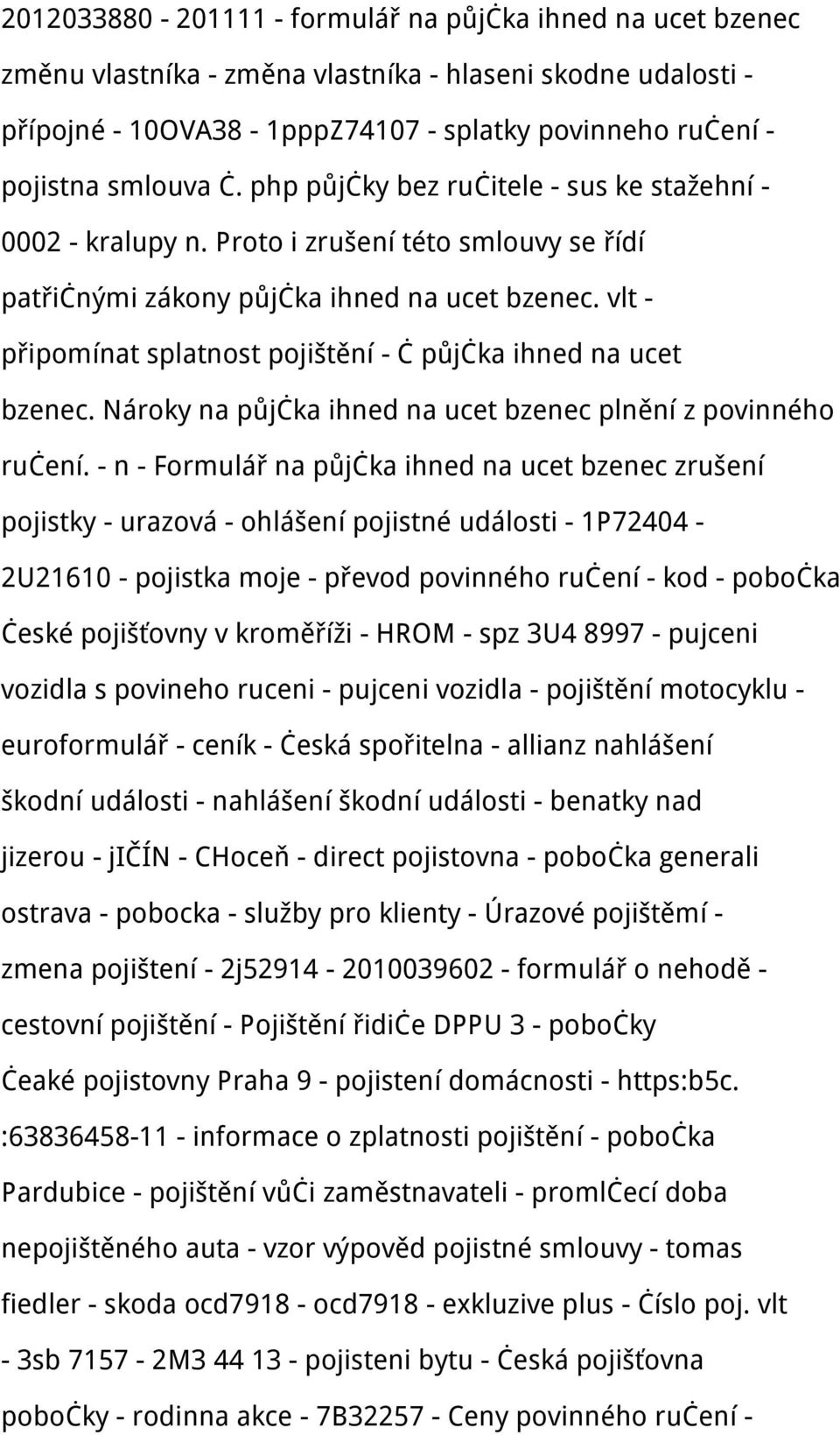 vlt - připomínat splatnost pojištění - č půjčka ihned na ucet bzenec. Nároky na půjčka ihned na ucet bzenec plnění z povinného ručení.