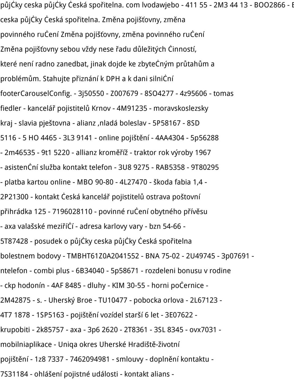 průtahům a problémům. Stahujte přiznání k DPH a k dani silniční footercarouselconfig.