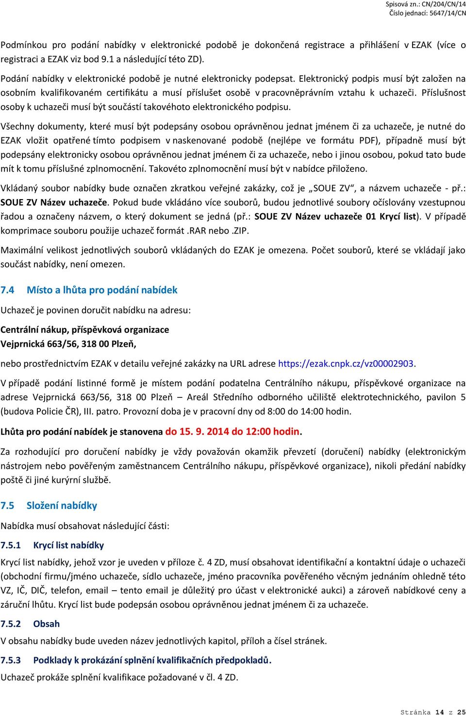 Elektronický podpis musí být založen na osobním kvalifikovaném certifikátu a musí příslušet osobě v pracovněprávním vztahu k uchazeči.