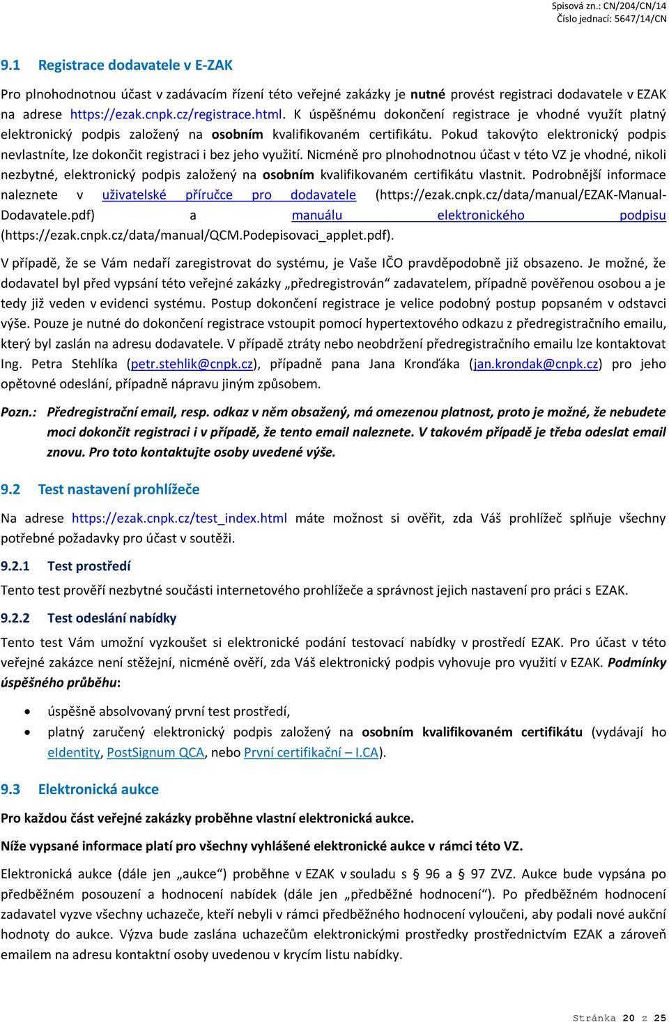 Pokud takovýto elektronický podpis nevlastníte, lze dokončit registraci i bez jeho využití.