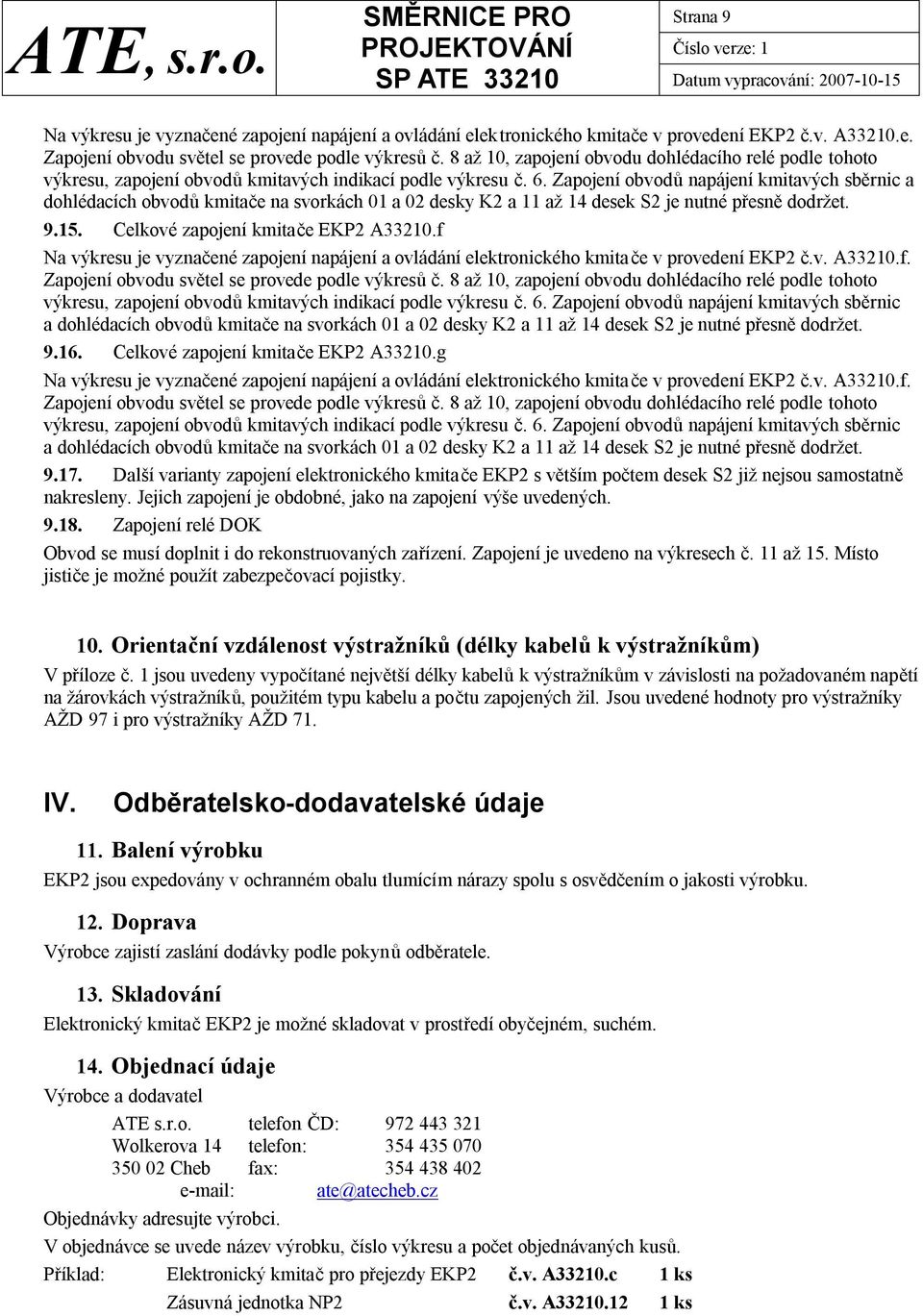 Zapojení obvodů napájení kmitavých sběrnic a dohlédacích obvodů kmitače na svorkách 01 a 02 desky K2 a 11 až 14 desek S2 je nutné přesně dodržet. 9.15. Celkové zapojení kmitače EKP2 A33210.