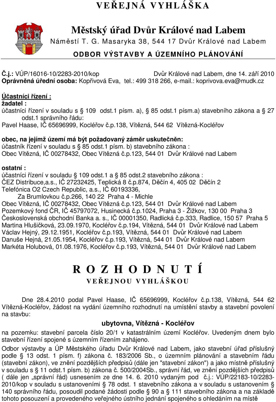 cz Účastníci řízení : žadatel : účastníci řízení v souladu s 109 odst.1 pí