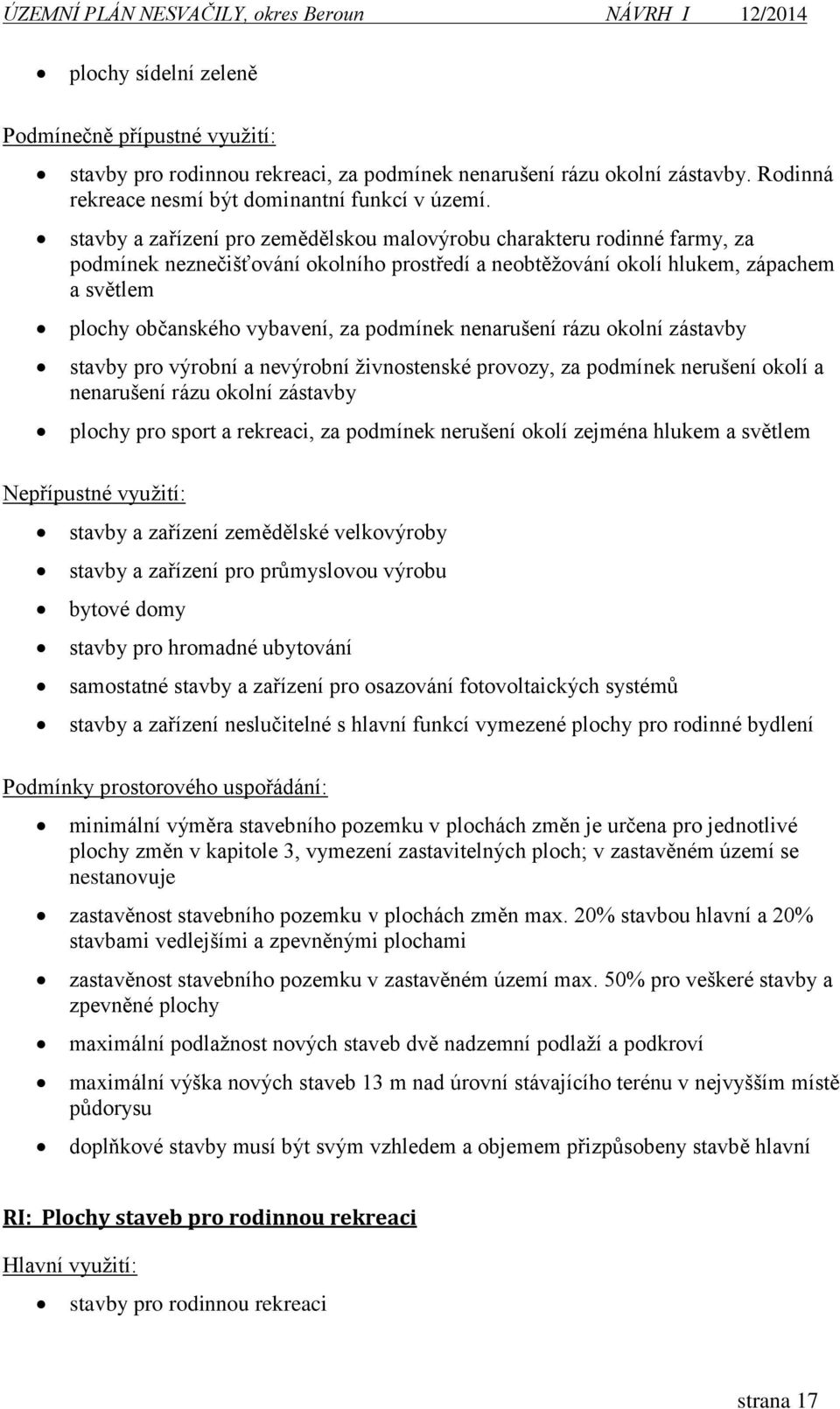 podmínek nenarušení rázu okolní zástavby stavby pro výrobní a nevýrobní živnostenské provozy, za podmínek nerušení okolí a nenarušení rázu okolní zástavby plochy pro sport a rekreaci, za podmínek