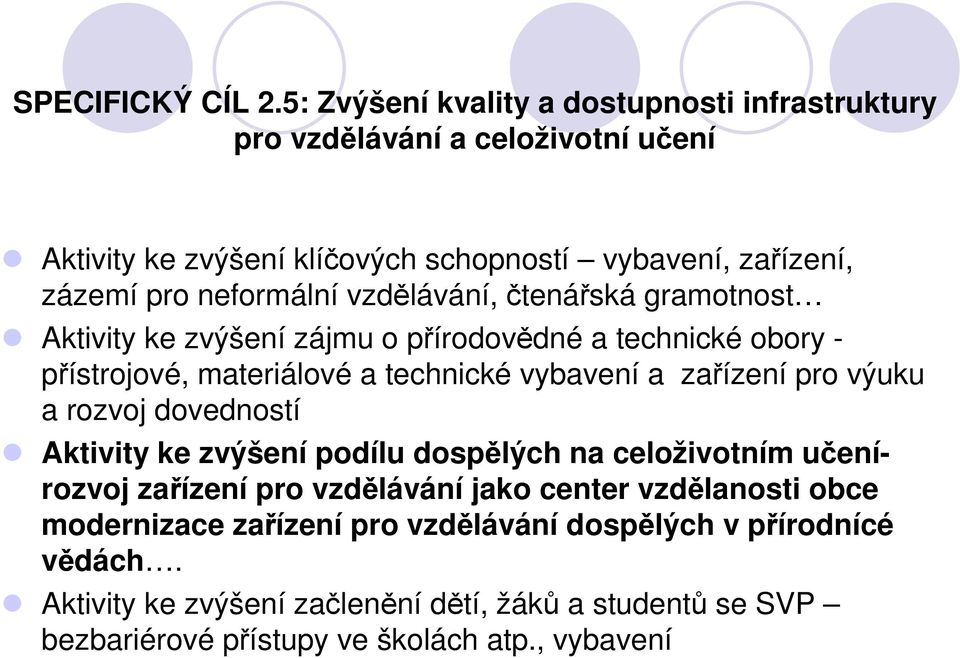 neformální vzdělávání, čtenářská gramotnost Aktivity ke zvýšení zájmu o přírodovědné a technické obory - přístrojové, materiálové a technické vybavení a zařízení