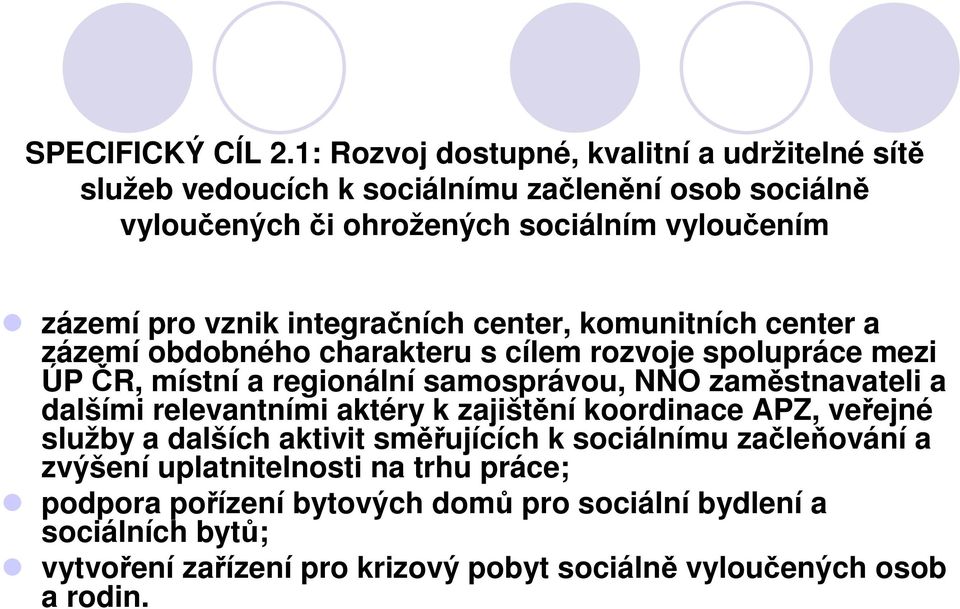 vznik integračních center, komunitních center a zázemí obdobného charakteru s cílem rozvoje spolupráce mezi ÚP ČR, místní a regionální samosprávou, NNO