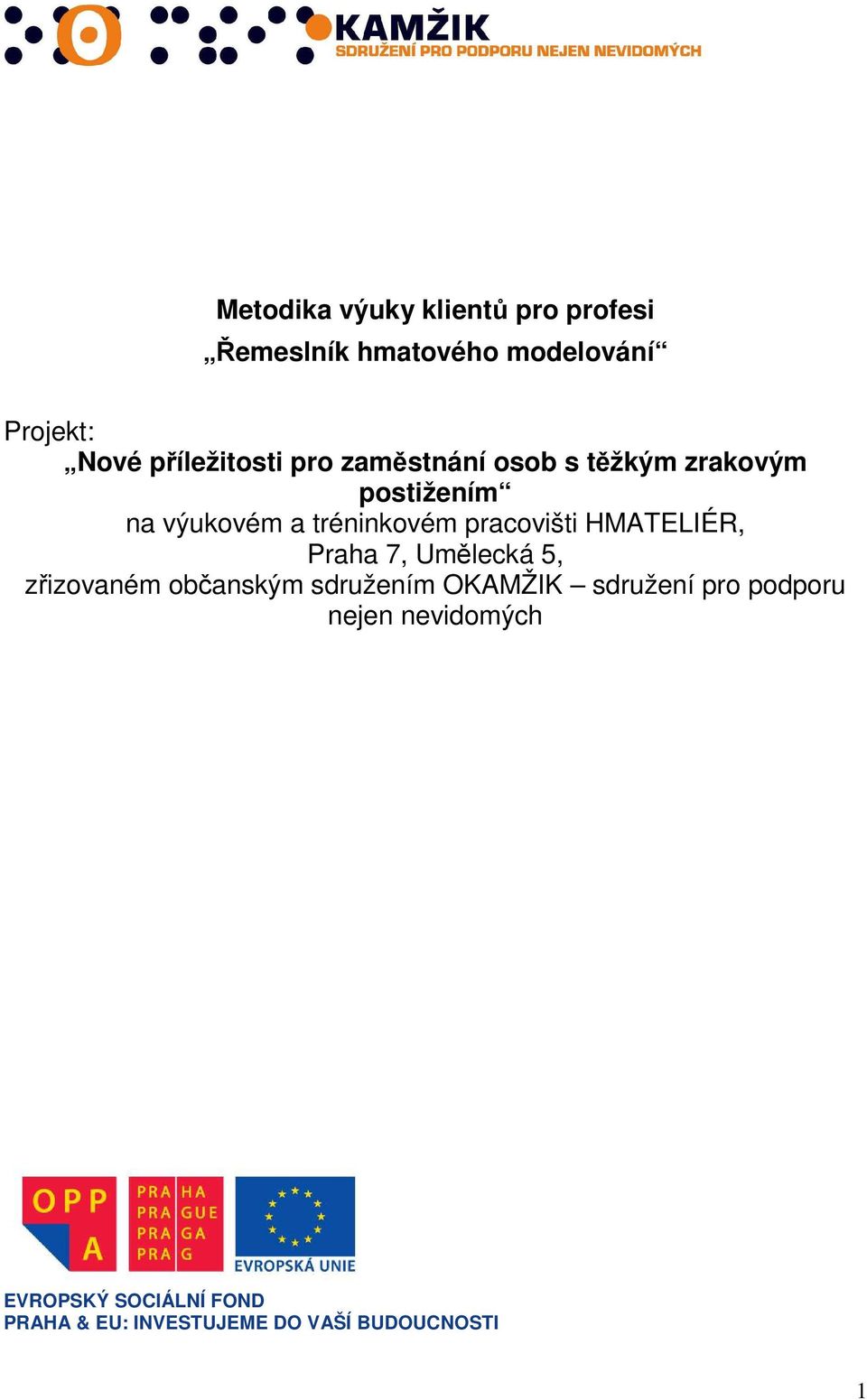 pracovišti HMATELIÉR, Praha 7, Umělecká 5, zřizovaném občanským sdružením OKAMŽIK