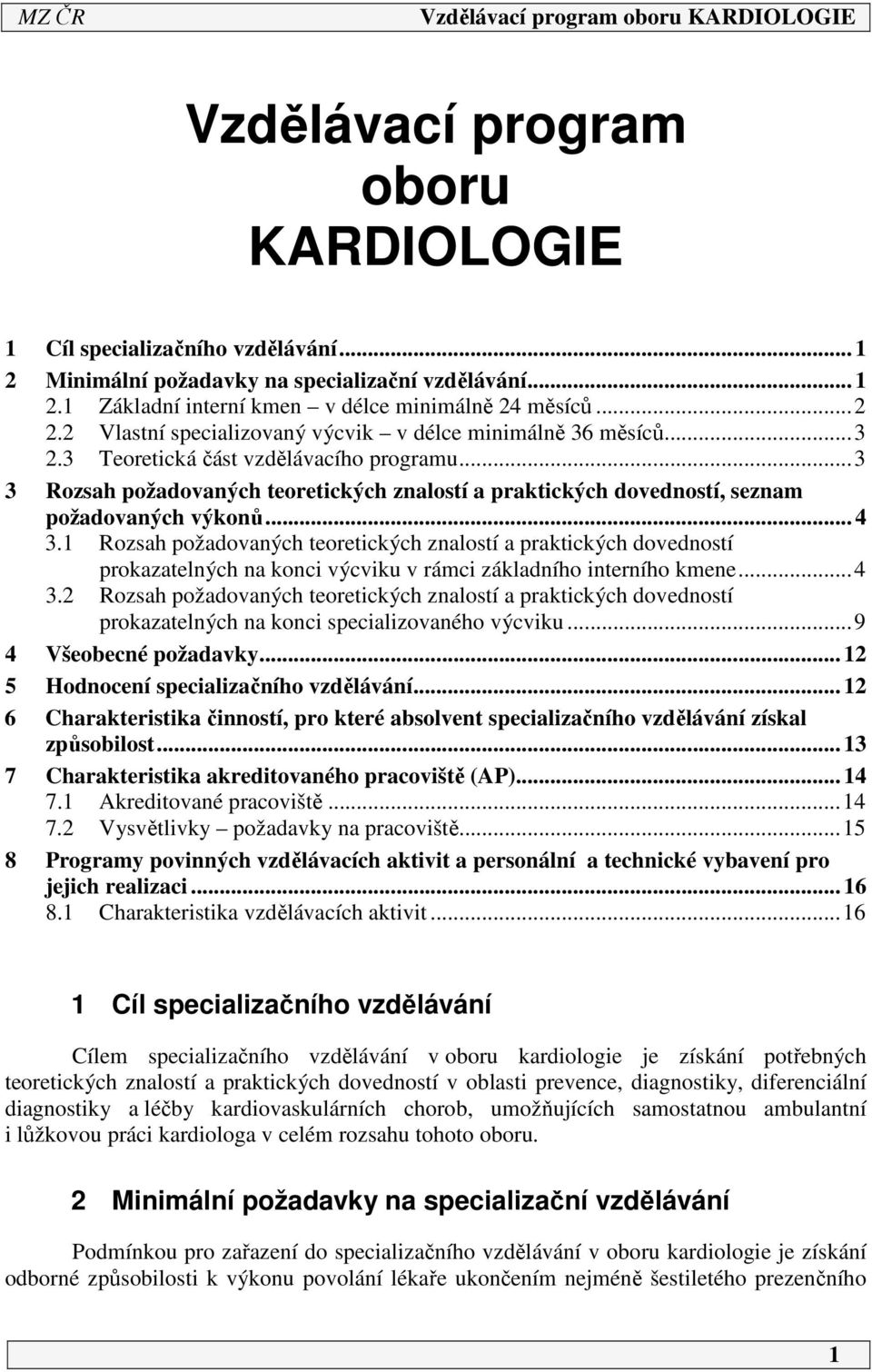 ..3 3 Rozsah požadovaných teoretických znalostí a praktických dovedností, seznam požadovaných výkonů... 4 3.