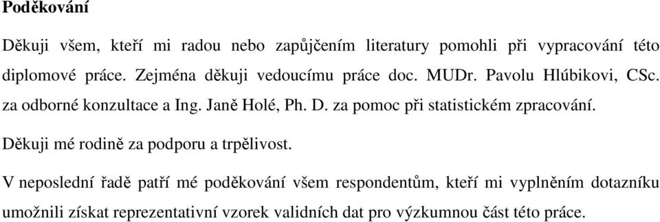 za pomoc při statistickém zpracování. Děkuji mé rodině za podporu a trpělivost.