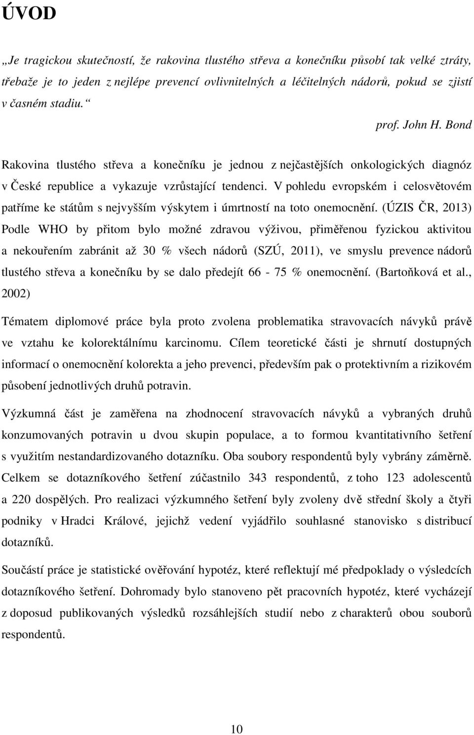 V pohledu evropském i celosvětovém patříme ke státům s nejvyšším výskytem i úmrtností na toto onemocnění.