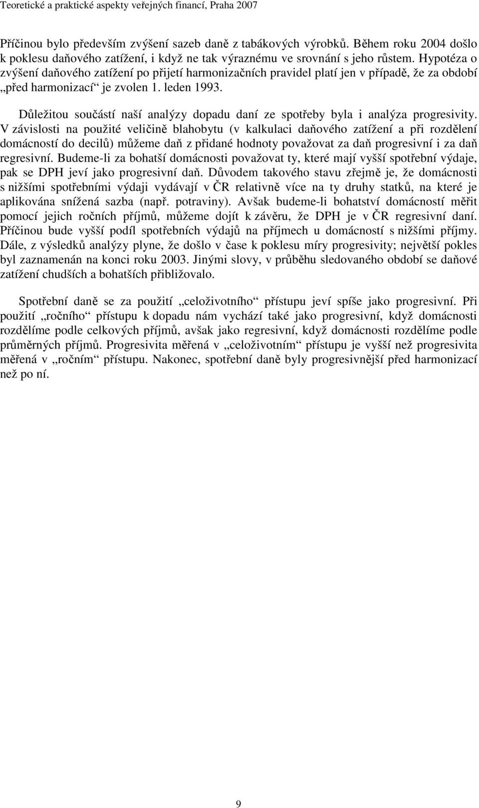 Hypotéza o zvýšení daňového zatížení po přijetí harmonizačních pravidel platí jen v případě, že za období před harmonizací je zvolen 1. leden 1993.