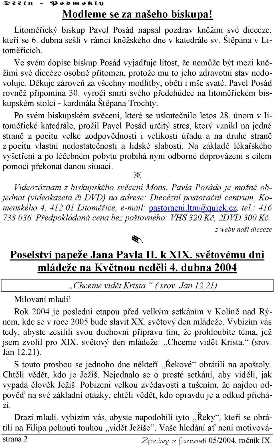 Děkuje zároveň za všechny modlitby, oběti i mše svaté. Pavel Posád rovněž připomíná 30. výročí smrti svého předchůdce na litoměřickém biskupském stolci - kardinála Štěpána Trochty.