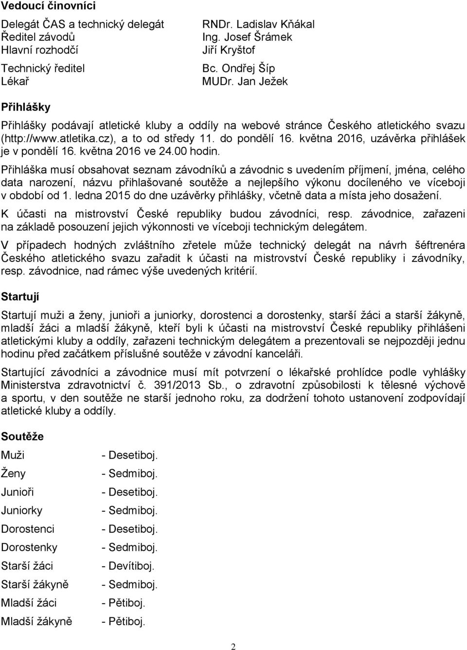 května 2016, uzávěrka přihlášek je v pondělí 16. května 2016 ve 24.00 hodin.